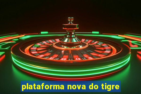 plataforma nova do tigre